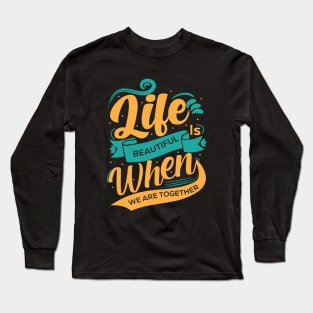 Life is Beautiful When we Are Together | Typography Long Sleeve T-Shirt